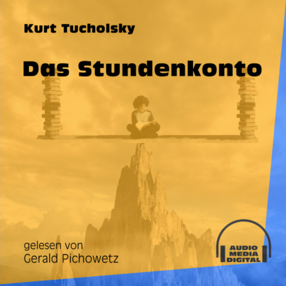 Kurt  Tucholsky - Das Stundenkonto (Ungekürzt)