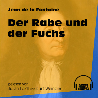 Jean de La Fontaine - Der Rabe und der Fuchs (Ungekürzt)