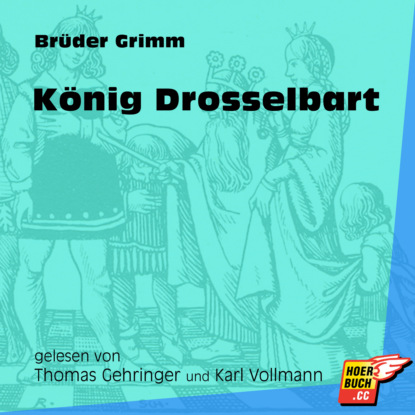Brüder Grimm - König Drosselbart (Ungekürzt)