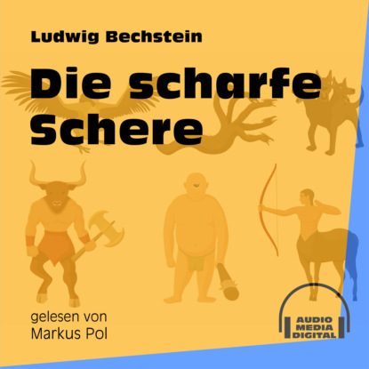 Ludwig Bechstein - Die scharfe Schere (Ungekürzt)