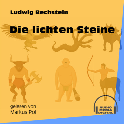 Ludwig Bechstein - Die lichten Steine (Ungekürzt)