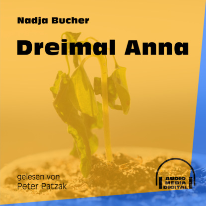 Dreimal Anna (Ungekürzt)