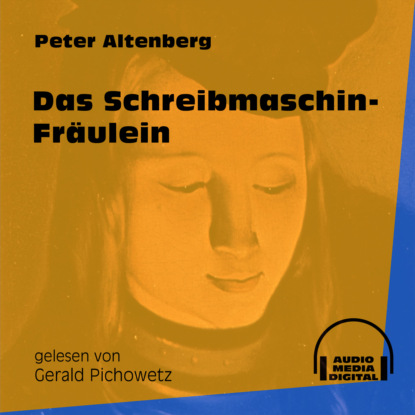 Peter Altenberg - Das Schreibmaschin-Fräulein (Ungekürzt)