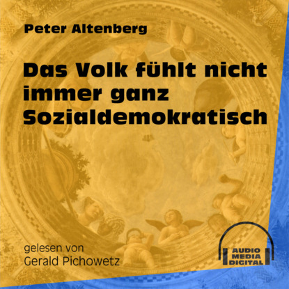 Peter Altenberg - Das Volk fühlt nicht immer ganz Sozialdemokratisch (Ungekürzt)
