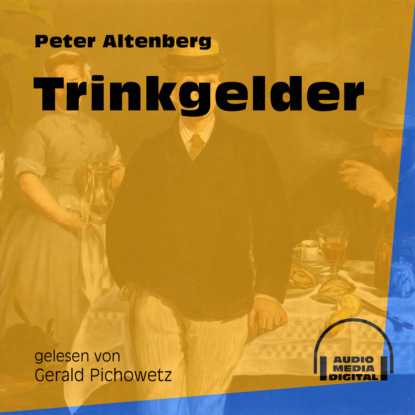 Peter Altenberg - Trinkgelder (Ungekürzt)