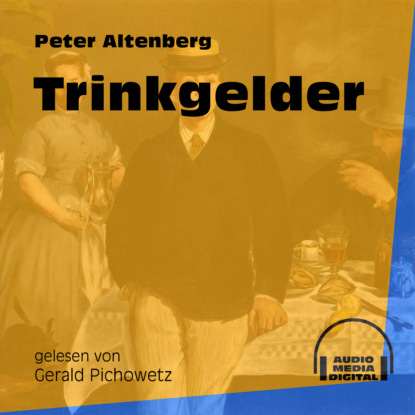 Trinkgelder (Ungekürzt) (Peter Altenberg). 