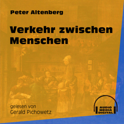 Peter Altenberg - Verkehr zwischen Menschen (Ungekürzt)