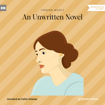 Virginia Woolf - An Unwritten Novel (Ungekürzt)