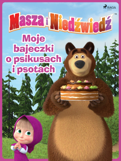 

Masza i Niedźwiedź - Moje bajeczki o psikusach i psotach