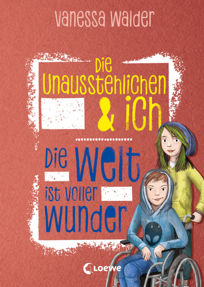 Die Unausstehlichen & ich (Band 3) - Die Welt ist voller Wunder