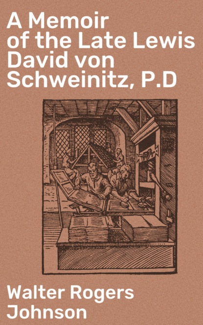 

A Memoir of the Late Lewis David von Schweinitz, P.D