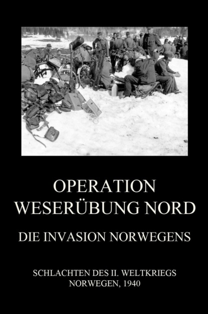 Группа авторов - Operation Weserübung Nord: Die Invasion Norwegens