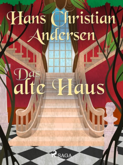 Hans Christian Andersen - Das alte Haus
