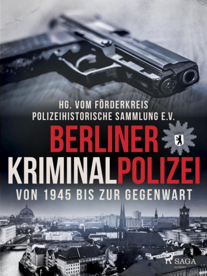 Polizeihistorische Sammlung - Berliner Kriminalpolizei von 1945 bis zur Gegenwart