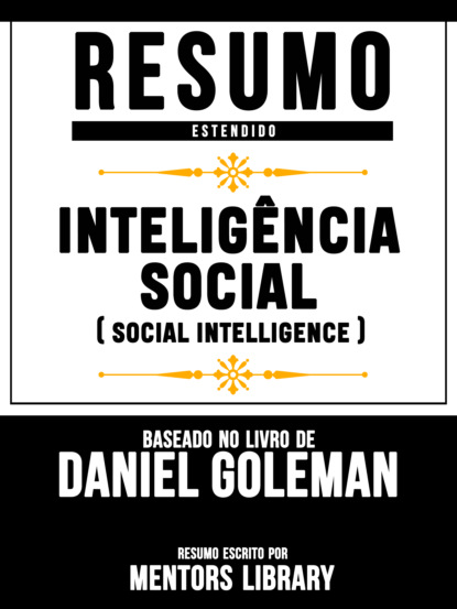 Mentors Library - Resumo Estendido: Inteligência Social (Social Intelligence) - Baseado No Livro De Daniel Goleman