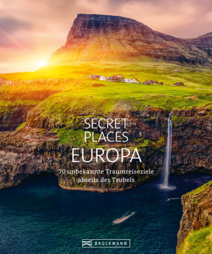 Bernd Schiller - Bildband: Secret Places Europa. Verborgene Orte und wilde Natur.