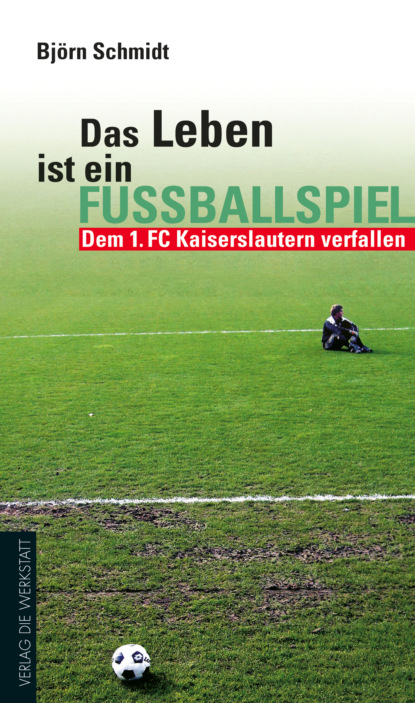 Bjorn B. Schmidt - Das Leben ist ein Fußballspiel