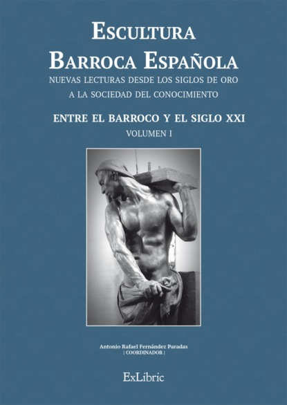 Antonio Rafael Fernández Paradas - Escultura Barroca Española. Entre el Barroco y el siglo XXI