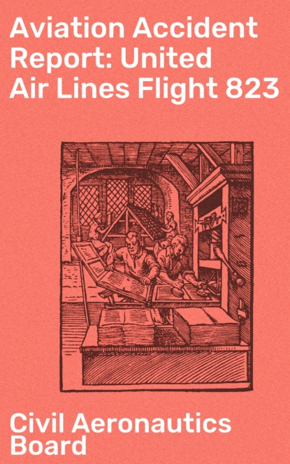 Civil Aeronautics Board - Aviation Accident Report: United Air Lines Flight 823