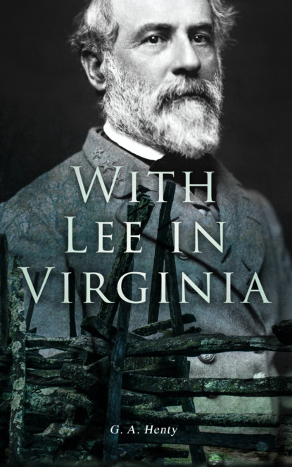 G. A. Henty - With Lee in Virginia