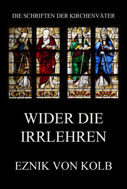 Eznik von Kolb - Wider die Irrlehren