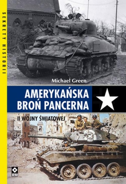 Michael  Green - Amerykańska broń pancerna II Wojny Światowej