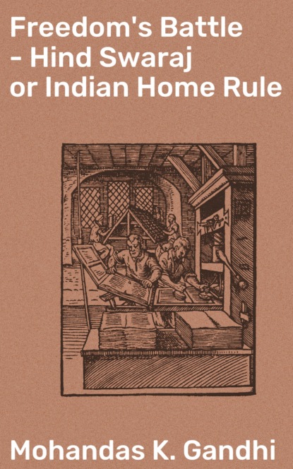 Mohandas K. Gandhi - Freedom's Battle - Hind Swaraj or Indian Home Rule