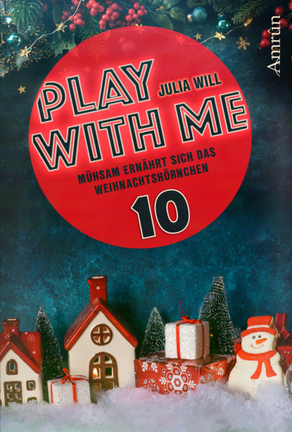 Play with me 10: Mühsam ernährt sich das Weihnachtshörnchen (Julia Will). 