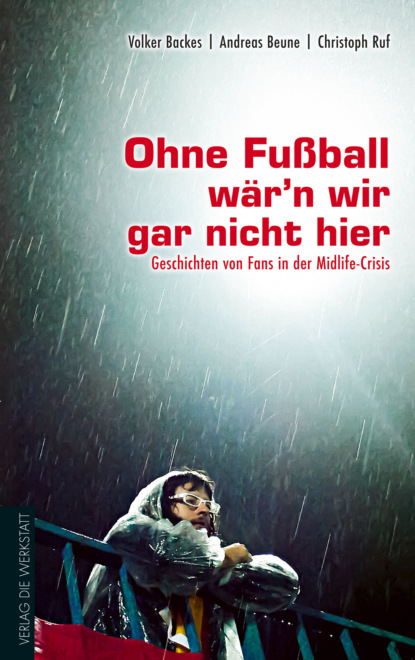 Christoph Ruf - Ohne Fußball wär'n wir gar nicht hier