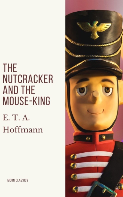 E. T. A. Hoffmann - The Nutcracker and the Mouse-King