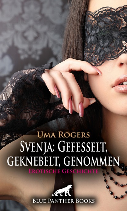 Uma Rogers - Svenja: Gefesselt, geknebelt, genommen | Erotische Geschichte