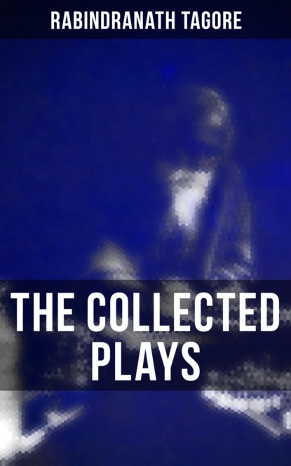 Rabindranath Tagore - The Collected Plays