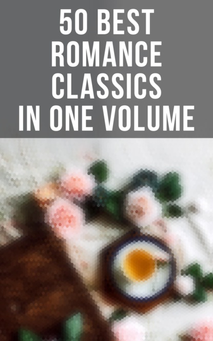 Гастон Леру - 50 Best Romance Classics in One Volume