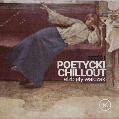 Elżbieta Walczak - Poetycki chillout Elżbiety Walczak