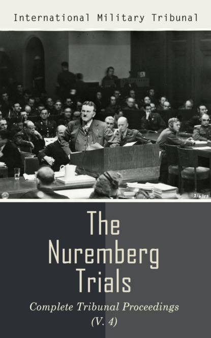 

The Nuremberg Trials: Complete Tribunal Proceedings (V. 4)