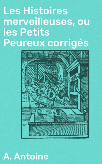 A. Antoine - Les Histoires merveilleuses, ou les Petits Peureux corrigés