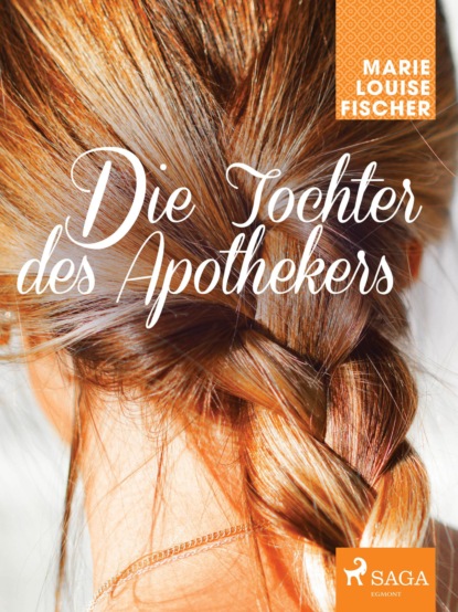Marie Louise Fischer - Die Tochter des Apothekers