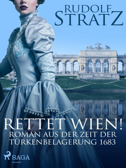 Rettet Wien! Roman aus der Zeit der Türkenbelagerung 1683 (Rudolf Stratz). 