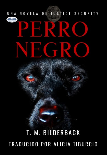 T. M. Bilderback - Perro Negro - Una Novela De Justice Security
