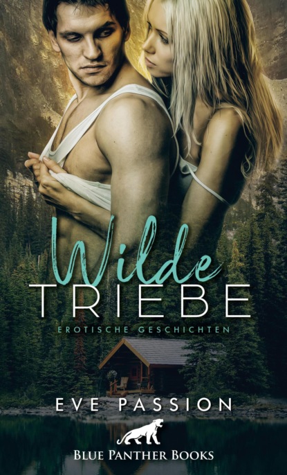 Eve Passion - Wilde Triebe | Erotische Geschichten