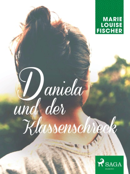 Marie Louise Fischer - Daniela und der Klassenschreck