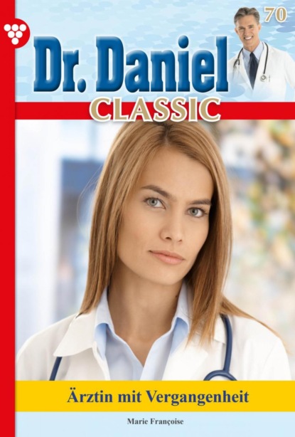 Marie Francoise - Dr. Daniel Classic 70 – Arztroman