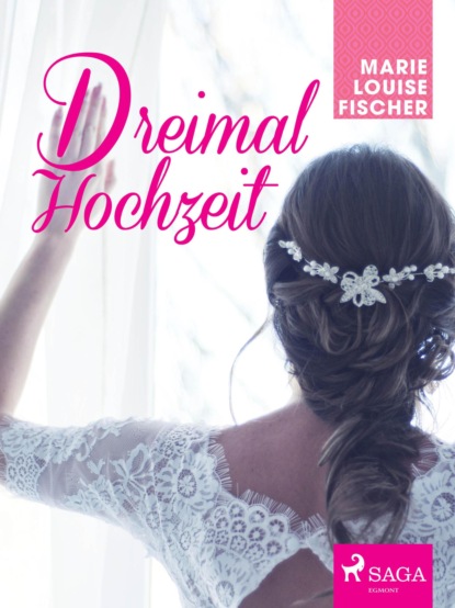 Marie Louise Fischer - Dreimal Hochzeit