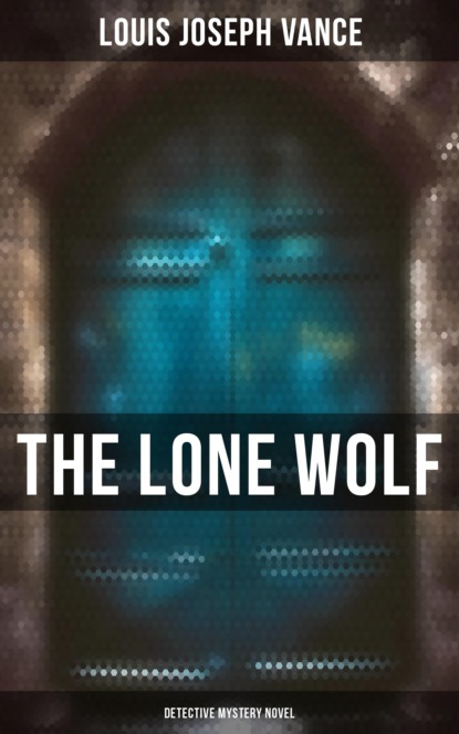 Louis Joseph Vance - The Lone Wolf (Detective Mystery Novel)