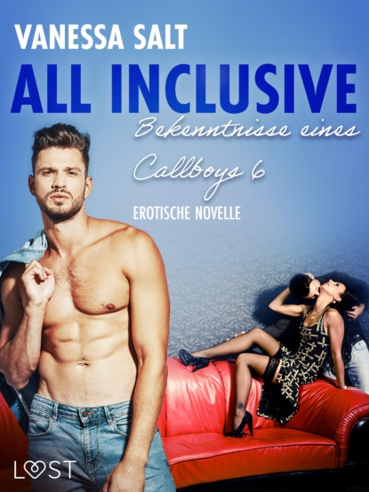 Vanessa Salt - All inclusive: Bekenntnisse eines Callboys 6 - Erotische Novelle