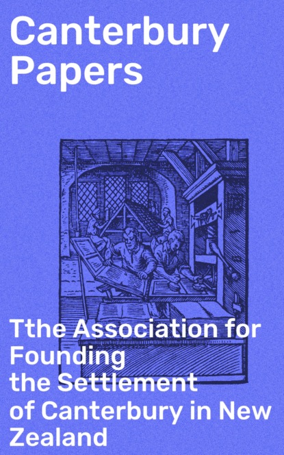 Tthe Association for Founding the Settlement of Canterbury in New Zealand - Canterbury Papers
