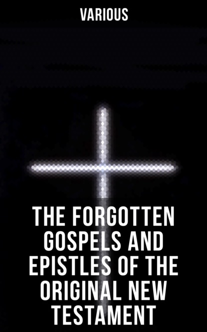 Various - The Forgotten Gospels and Epistles of the Original New Testament