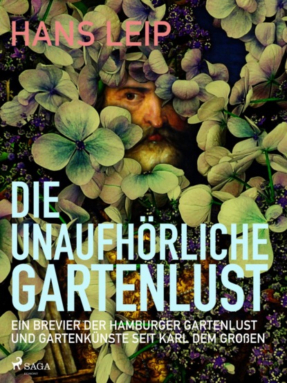 Hans Leip - Die unaufhörliche Gartenlust