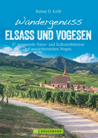 Rainer D. Kröll - Wandergenuss Elsass und Vogesen