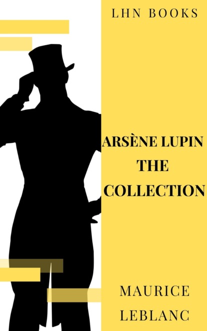 Морис Леблан - Arsène Lupin: The Collection